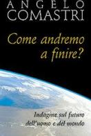 Come andremo a finire? Indagine sul futuro dell'uomo e del mondo di Angelo Comastri edito da San Paolo Edizioni