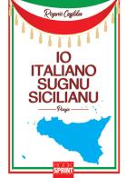 Io italiano, sugnu sicilianu. Testo italiano e siciliano (2018) di Rosario Cassibba edito da Booksprint