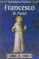 Francesco di Assisi di Gianmaria Polidoro edito da Porziuncola