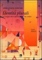 Identità plurali. Un viaggio alla scoperta dell'io che cambia di Antonella Fucecchi, Antonio Nanni edito da EMI