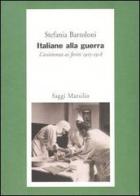 Italiane alla guerra. L'assistenza ai feriti 1915-1918 di Stefania Bartoloni edito da Marsilio