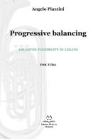 Progressive balancing. Advanced flexibility in legato. For tuba di Angelo Piazzini edito da Edizioni Momenti-Ribera