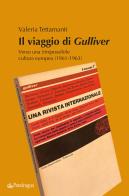 Il viaggio di Gulliver. Verso una (im)possibile cultura europea (1961-1963) di Valeria Tettamanti edito da Pendragon