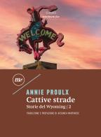 Cattive strade. Storie del Wyoming vol.2 di E. Annie Proulx edito da Minimum Fax