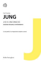 L' io e l'inconscio. Ediz. integrale di Carl Gustav Jung edito da Bollati Boringhieri