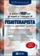 Le prove a test per gli esami e i concorsi di fisioterapista. Eserciziario. Oltre 900 domande risolte e commentate su tutti gli argomenti oggetto d'esame... di Renato Sironi, Sonia Vettori edito da Alpha Test