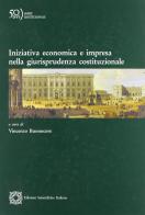 Iniziativa economica e impresa nella giurisprudenza costituzionale edito da Edizioni Scientifiche Italiane