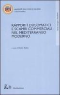 Rapporti diplomatici e scambi commerciali nel Mediterraneo moderno. Atti del Convegno internazionale di studi (Fisciano, 23-24 ottobre 2002) edito da Rubbettino