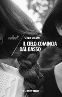 Il cielo comincia dal basso. Nuova ediz. di Sonia Serazzi edito da Rubbettino
