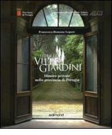 Storie di ville e giardini. Dimore private nella provincia di Perugia vol.1 di Francesca R. Lepore edito da Edimond