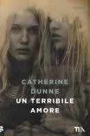 Un terribile amore di Catherine Dunne edito da TEA