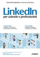 LinkedIn per aziende e professionisti di Antonella Napolitano, Francesca Parviero edito da Apogeo