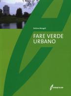 Fare verde urbano di Stefano Mengoli edito da Edagricole