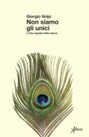 Non siamo gli unici. L'arte segreta della natura di Giorgio Volpi edito da Aboca Edizioni