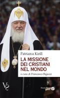 La missione dei cristiani nel mondo. Interviste, dichiarazioni, testi di Kirill di Smolensk edito da Mauro Pagliai Editore