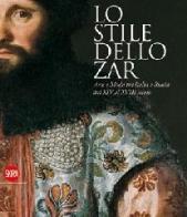 Lo stile dello zar. Arte e moda tra Italia e Russia dal XIV al XVIII secolo edito da Skira
