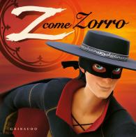 Z come Zorro. Zorro la leggenda. Ediz. a colori. Con gadget di Pierre Sissmann, Annabelle Perrichon, Claire Paoletti edito da Gribaudo