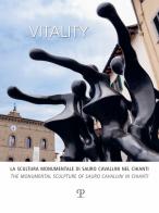 Vitality. La scultura monumentale di Sauro Cavallini nel Chianti. Ediz. italiana e inglese edito da Polistampa