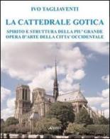 La cattedrale gotica. Spirito e struttura della più grande opera d'arte della città occidentale di Ivo Tagliaventi edito da Alinea