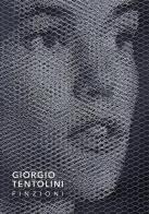 Giorgio Tentolini. Finzioni. Ediz. illustrata di Alessandra Redaelli edito da Vanillaedizioni