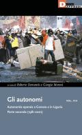 Gli autonomi. Autonomia operaia a Genova e in Liguria vol.8 edito da DeriveApprodi