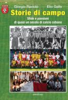 Storie di campo. Sfide e passioni di quasi un secolo di calcio cebano di Giorgio Raviolo, Elio Gallo edito da Araba Fenice