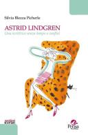 Astrid Lindgren. Una scrittrice senza tempo e confini di Silvia Blezza Picherle edito da Pensa Multimedia