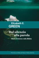 Dal silenzio alla parola. Storie di donne nella Bibbia di Elizabeth E. Green edito da Claudiana