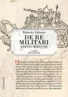 De re militari. Editio MMXVIII di Roberto Valturio edito da Guaraldi