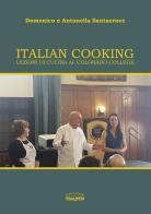 Italian cooking. Lezioni di cucina al Colorado College di Domenico Santacroce, Antonella Santacroce edito da Edizioni Palumbi