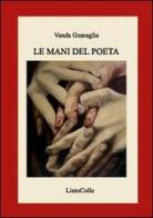 Le mani del poeta di Vanda Guaraglia edito da LietoColle
