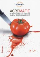 Agromafie. 2° Rapporto sui crimini agroalimentari in Italia edito da Datanews