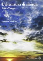L'alternativa di sinistra di Franco Visaggio edito da La Città del Sole