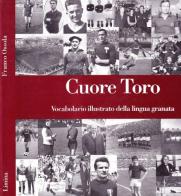 Cuore Toro. Vocabolario illustrato della lingua granata di Franco Ossola edito da Limina