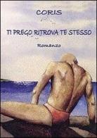 Ti prego ritrova te stesso di Coris edito da Croce Libreria