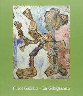 Pinot Gallizio. La Gibigianna. Ediz. italiana e inglese di Maria Teresa Roberto, Antonio Rava, Selima Niggl edito da Fondazione Torino Musei