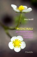 Medicinali per malattie tipiche. Realizzati secondo il metodo innovativo ideato da Rudolf Steiner di Otto Wolff edito da Filadelfia Editore