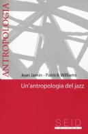 Un' antropologia del jazz di Jean Jamin, Patrick Williams edito da Seid Editori