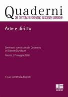 Arte e diritto. Seminario conclusivo del dottorato in Scienze giuridiche (Firenze, 27 maggio 2016) edito da Maggioli Editore