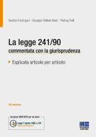 La legge 241/90 commentata con la giurisprudenza di Serafina Frazzingaro, Giuseppe Raffaele Macrì, Pierluigi Rotili edito da Maggioli Editore