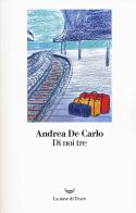 Di noi tre di Andrea De Carlo edito da La nave di Teseo
