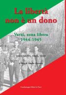 La libertà non è un dono. Varzi, zona libera 1944-1945 di Cecilia Demuru edito da Guardamagna