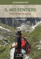 IL mio sentiero. San Pietro in Alpes di Alessandro Fort edito da Michael Edizioni