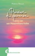 Pensieri di speranza. 1 anno con san Massimiliano Kolbe di Monica Reale edito da Edizioni Immacolata