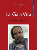 La gaia vita di Giacomo Ulery Saba edito da Ass. Cult. TraccePerLaMeta