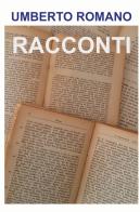 Racconti di Umberto Romano edito da ilmiolibro self publishing