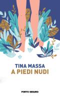 A piedi nudi di Tina Massa edito da Porto Seguro