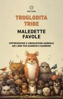 Maledette favole. Oppressione e liberazione animale nei libri per bambini e bambine di Tribe Troglodita edito da Meltemi