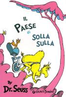 Il paese di Solla Sulla. Ediz. illustrata di Dr. Seuss edito da Giunti Junior