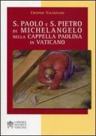 S. Paolo e S. Pietro di Michelangelo nella Cappella Paolina in Vaticano di Crispino Valenziano edito da Libreria Editrice Vaticana